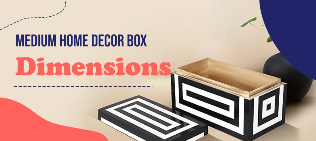 Medium Home Decor Box Dimensions