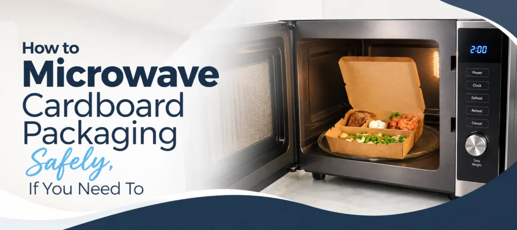 How to Microwave Cardboard Packaging Safely, If You Need To