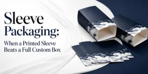 Sleeve Packaging: When a Printed Sleeve Beats a Full Custom Box
