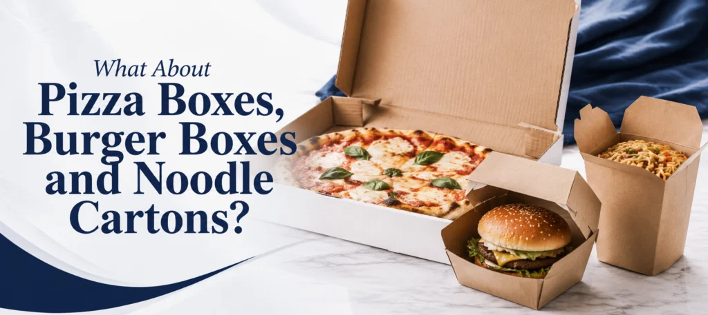 What About Pizza Boxes, Burger Boxes and Noodle Cartons