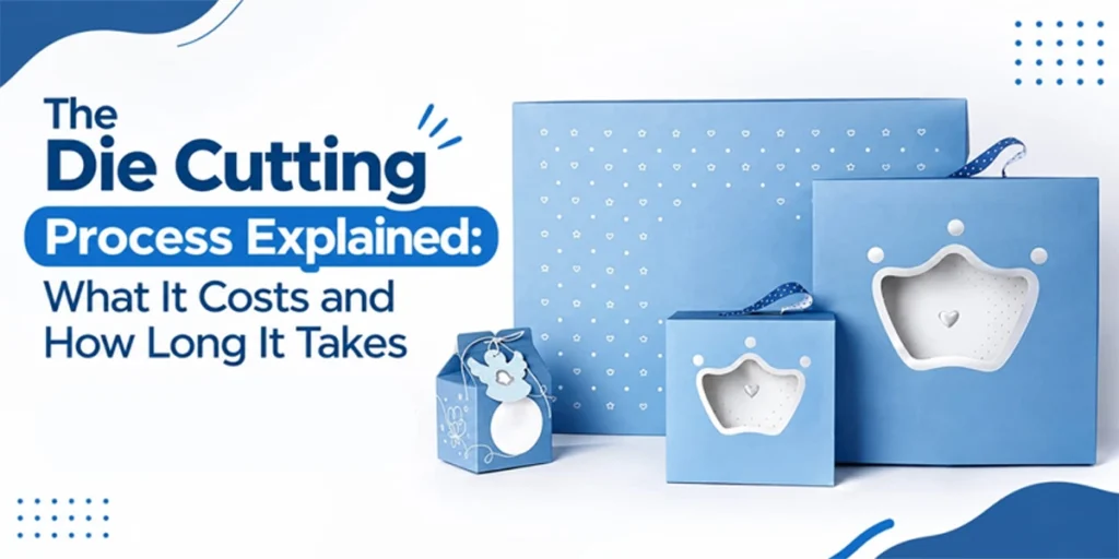 The Die Cutting Process Explained: What It Costs and How Long It Takes