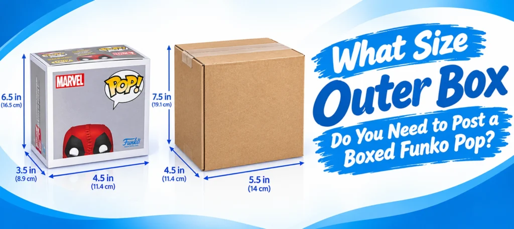 What size outer box do you need to post a boxed Funko Pop
