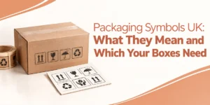 Packaging Symbols UK: What They Mean and Which Your Boxes Need